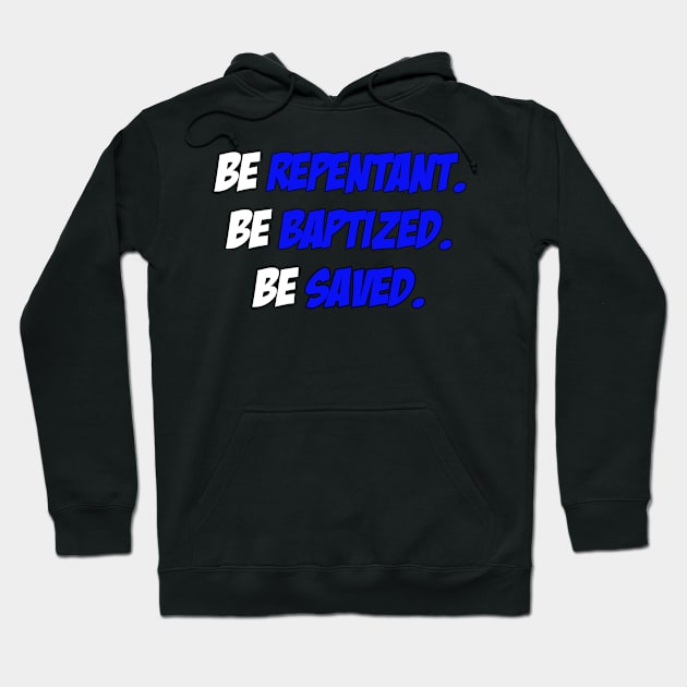 Be Repentant. Be Baptized. Be Saved. Hoodie by CalledandChosenApparel